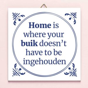 Tegeltje Home is where your buik doesn't have to be ingehouden