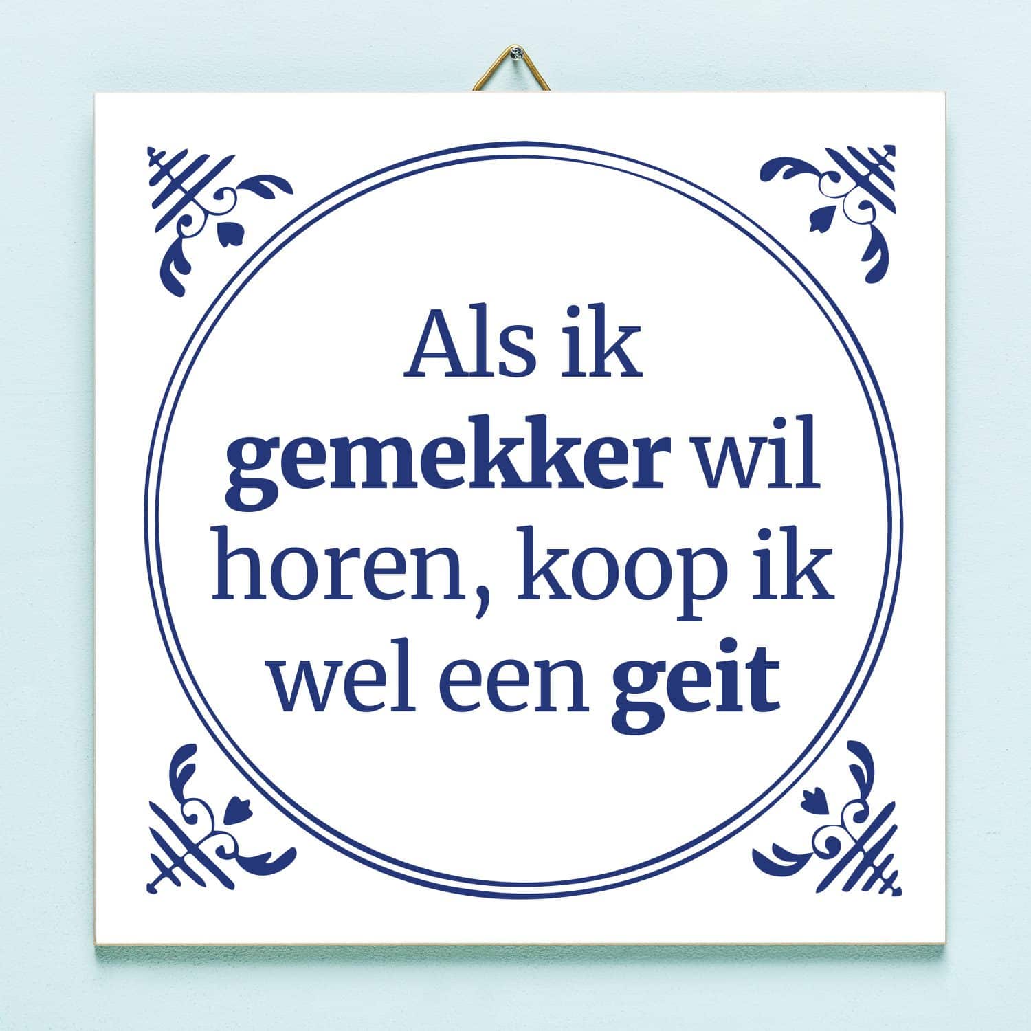 Tegeltje Als ik gemekker wil horen koop ik wel een geit 1 Tegeltje Als ik gemekker wil horen koop ik wel een geit