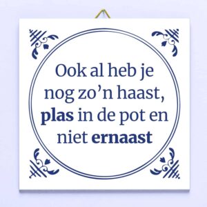 Tegeltje Ook al heb je nog zo'n haast, plas in de pot en niet ernaast