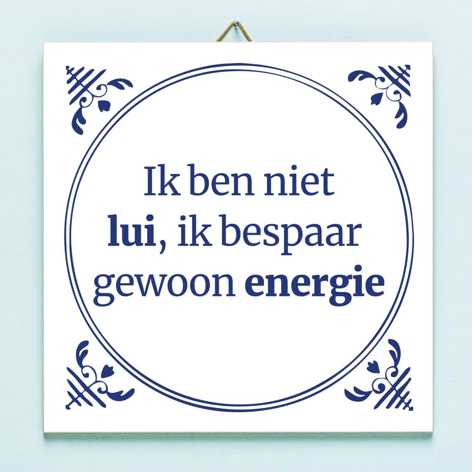 Tegeltje Ik ben niet lui, ik bespaar gewoon energie 1 Tegeltje Ik ben niet lui, ik bespaar gewoon energie