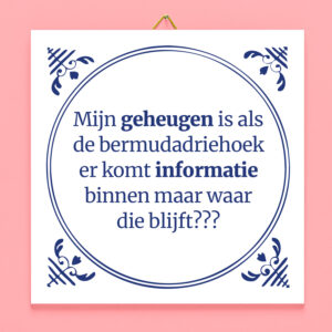 Tegeltje Mijn geheugen is als de bermudadriehoek