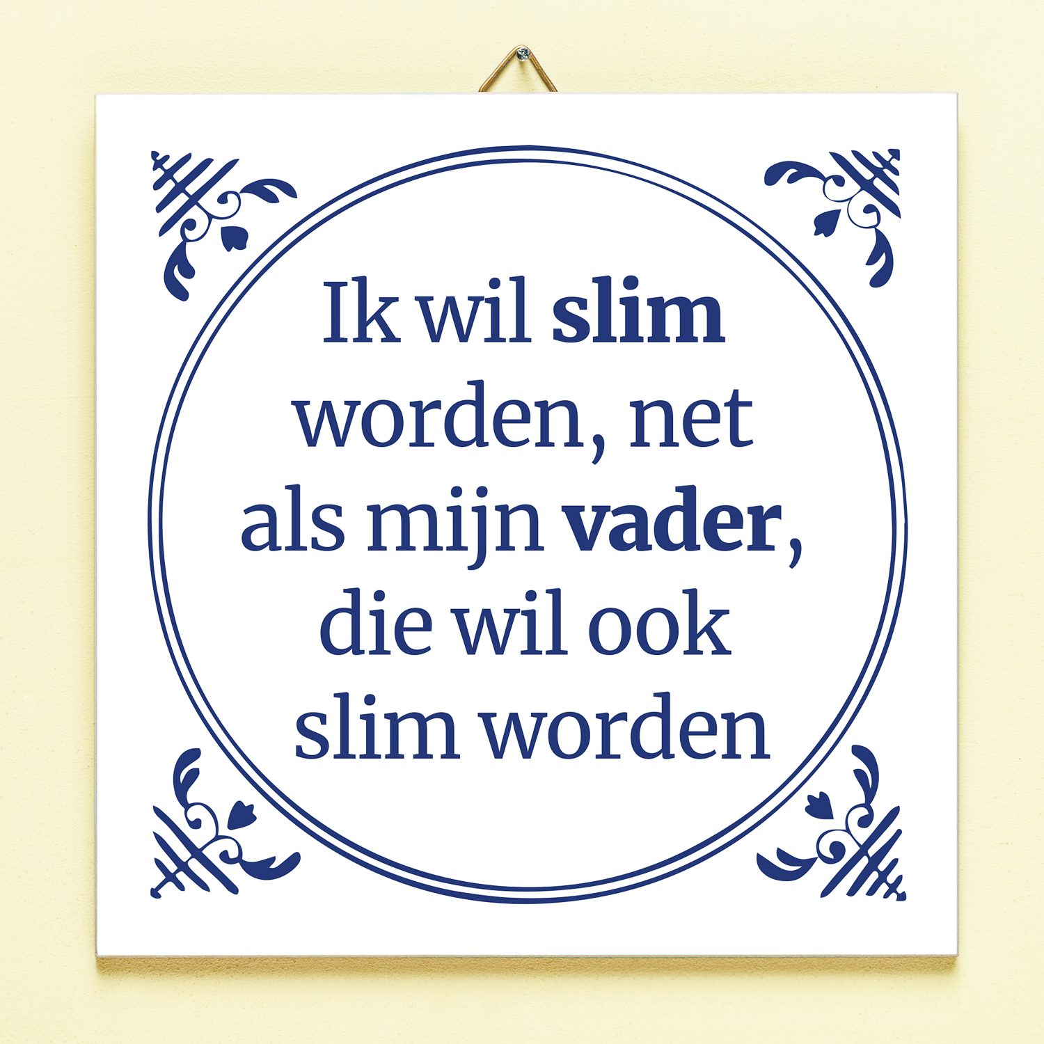 Tegeltje Ik wil slim worden net als mijn vader 1 Tegeltje Ik wil slim worden net als mijn vader
